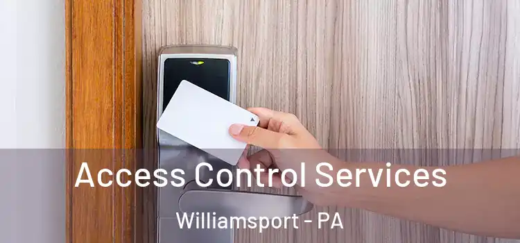 Access Control Services Williamsport - PA