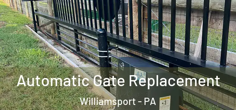  Automatic Gate Replacement Williamsport - PA