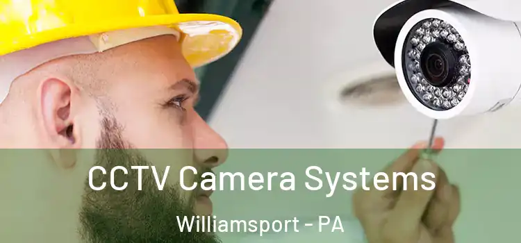 CCTV Camera Systems Williamsport - PA