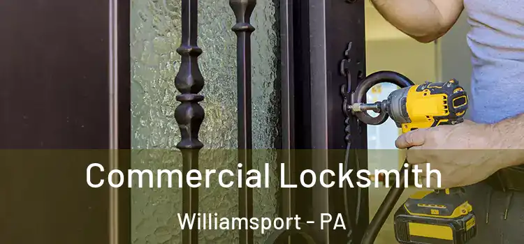 Commercial Locksmith Williamsport - PA