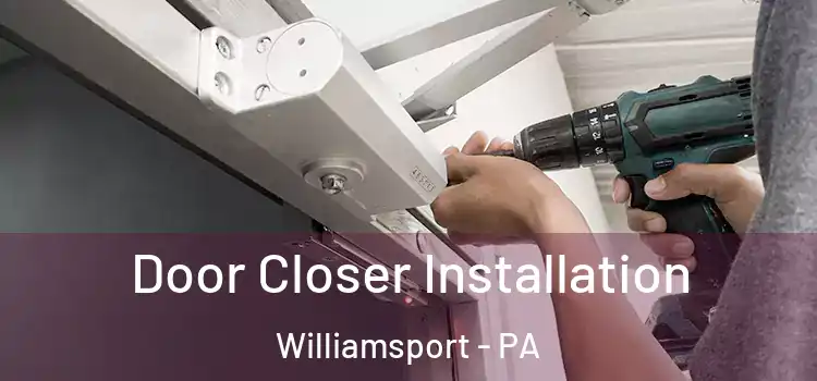 Door Closer Installation Williamsport - PA