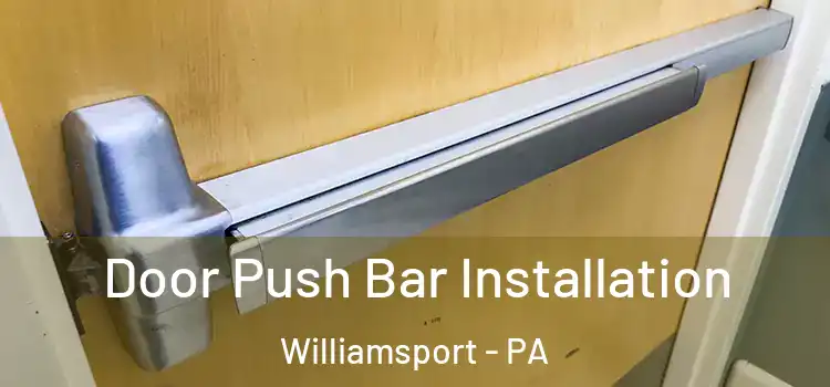 Door Push Bar Installation Williamsport - PA