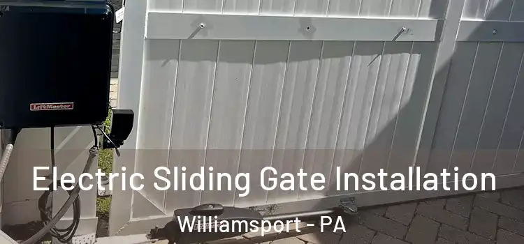 Electric Sliding Gate Installation Williamsport - PA