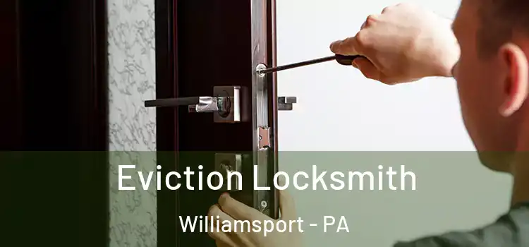 Eviction Locksmith Williamsport - PA