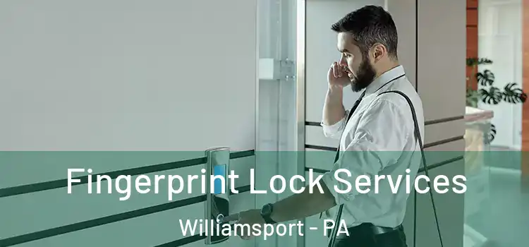  Fingerprint Lock Services Williamsport - PA