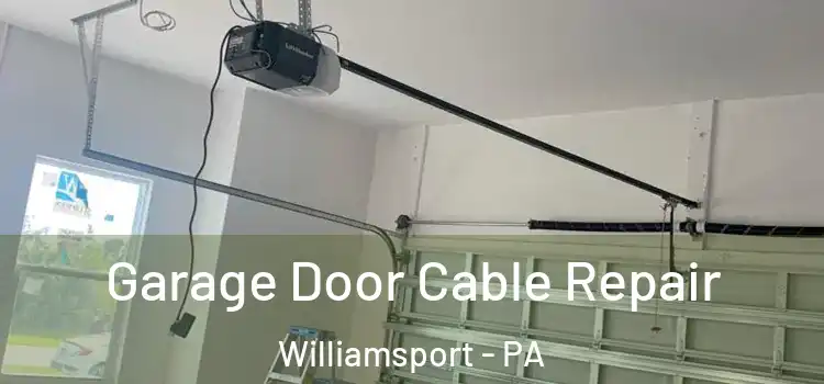  Garage Door Cable Repair Williamsport - PA