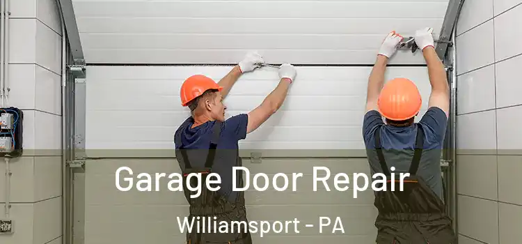  Garage Door Repair Williamsport - PA