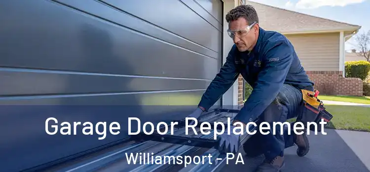  Garage Door Replacement Williamsport - PA