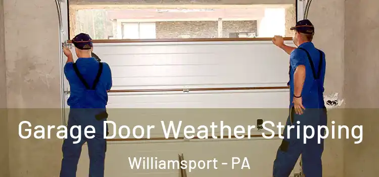  Garage Door Weather Stripping Williamsport - PA