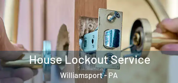 House Lockout Service Williamsport - PA