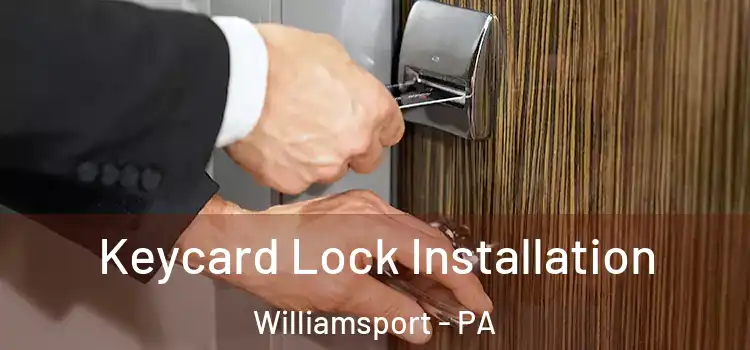 Keycard Lock Installation Williamsport - PA