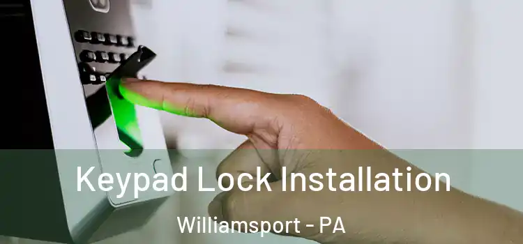 Keypad Lock Installation Williamsport - PA