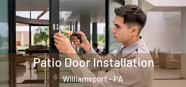 Patio Door Installation Williamsport - PA