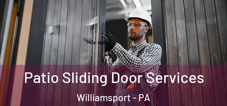 Patio Sliding Door Services Williamsport - PA