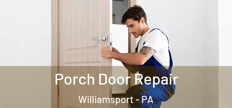  Porch Door Repair Williamsport - PA