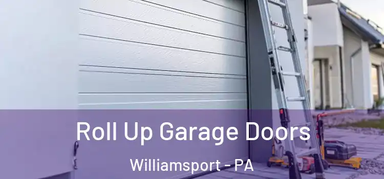  Roll Up Garage Doors Williamsport - PA