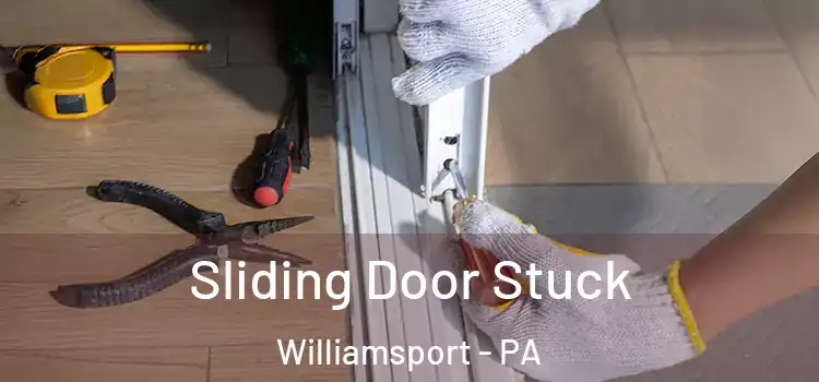Sliding Door Stuck Williamsport - PA