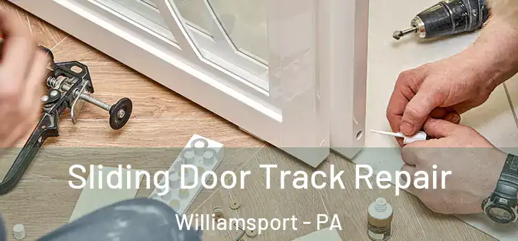 Sliding Door Track Repair Williamsport - PA