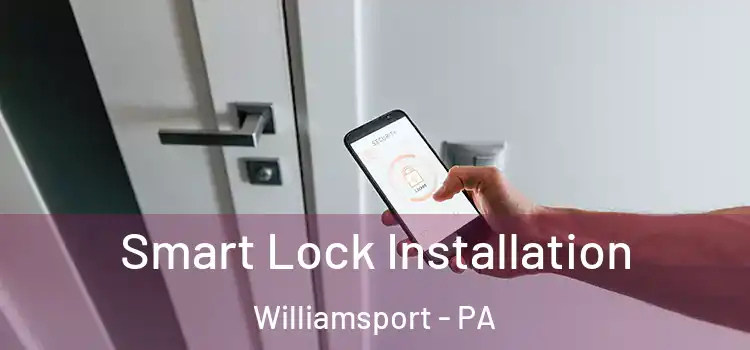 Smart Lock Installation Williamsport - PA