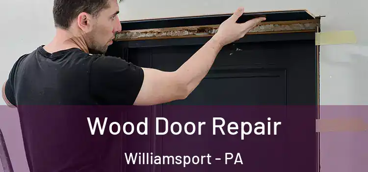  Wood Door Repair Williamsport - PA