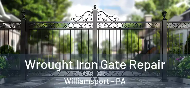 Wrought Iron Gate Repair Williamsport - PA